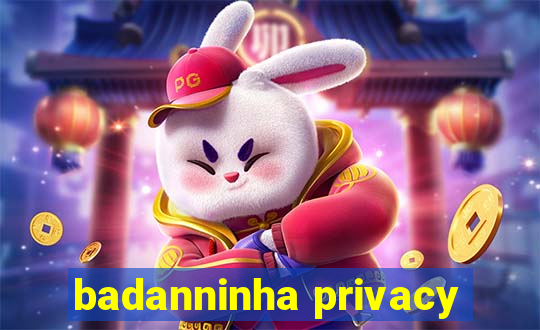 badanninha privacy